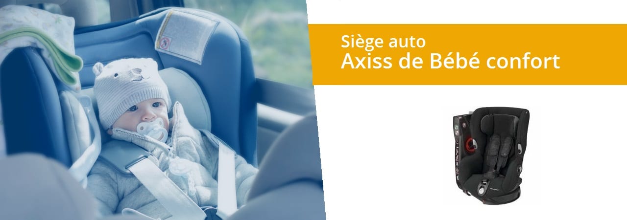 Description Et Avis Sur Le Siege Auto Axiss De Bebe Confort