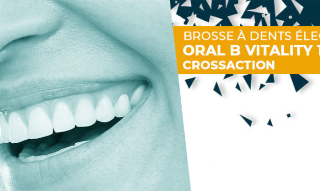 Avis brosse à dent électrique Oral B Vitality 100 CrossAction